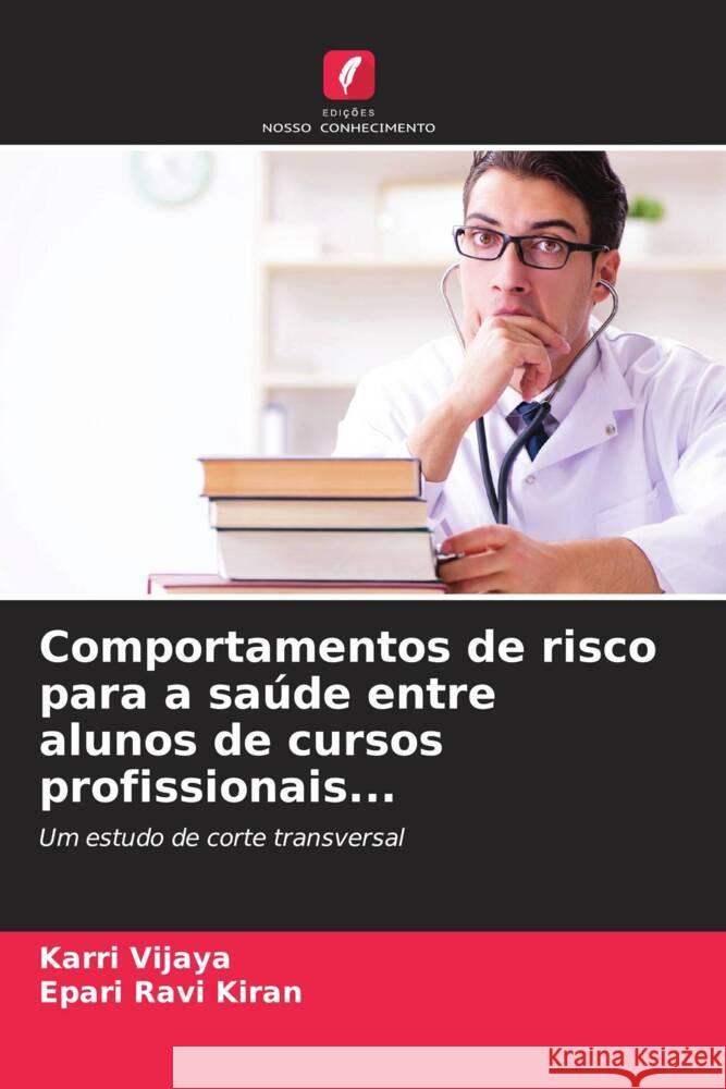 Comportamentos de risco para a saúde entre alunos de cursos profissionais... Vijaya, Karri, Ravi Kiran, Epari 9786204648149