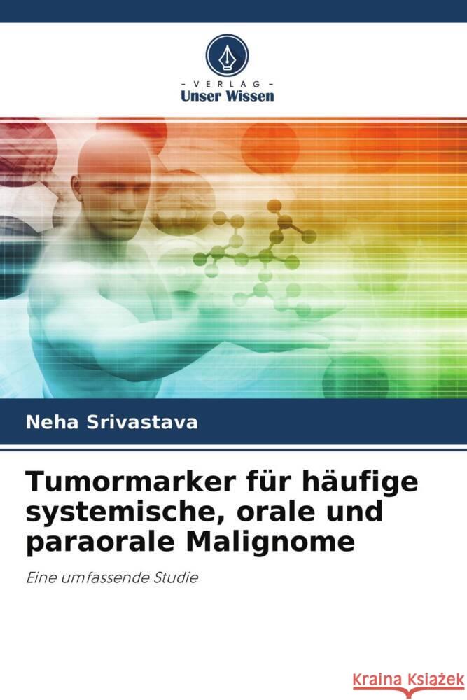 Tumormarker für häufige systemische, orale und paraorale Malignome Srivastava, Neha 9786204648484