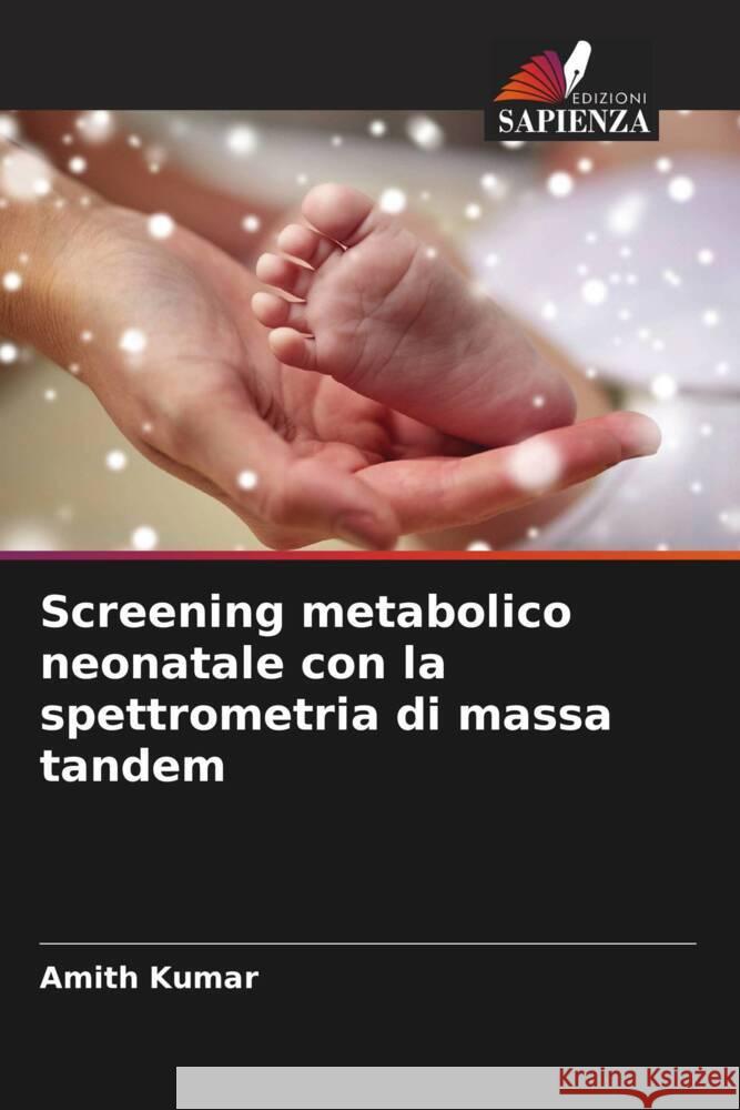 Screening metabolico neonatale con la spettrometria di massa tandem Kumar, Amith 9786204648699