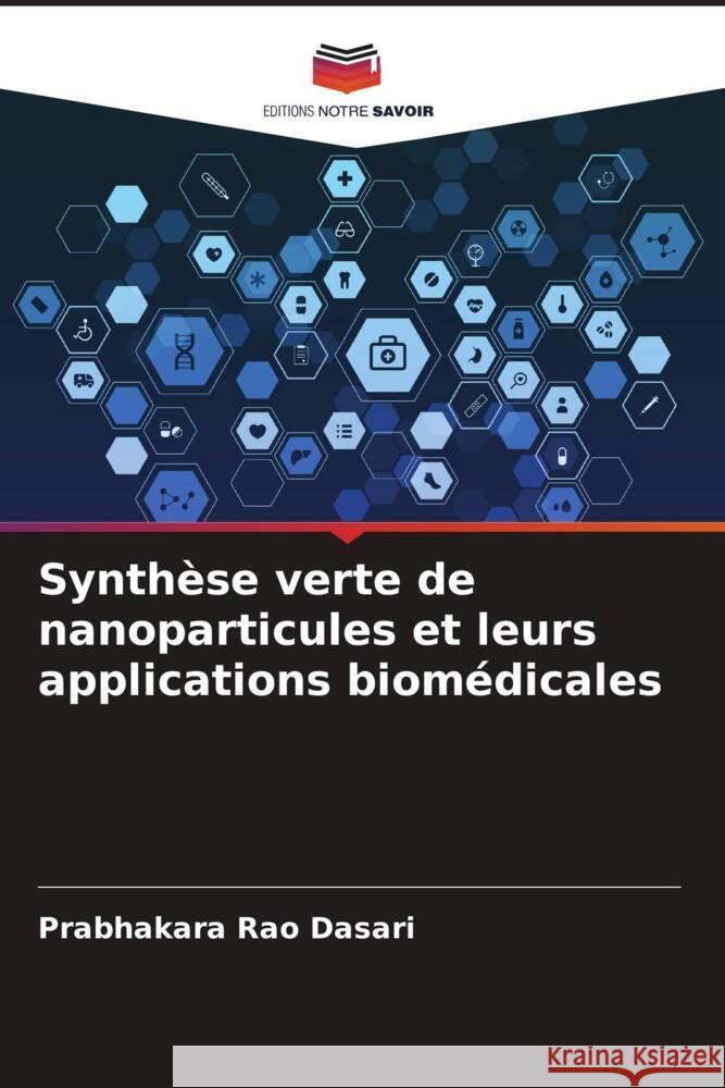Synthèse verte de nanoparticules et leurs applications biomédicales Dasari, Prabhakara Rao 9786204648767