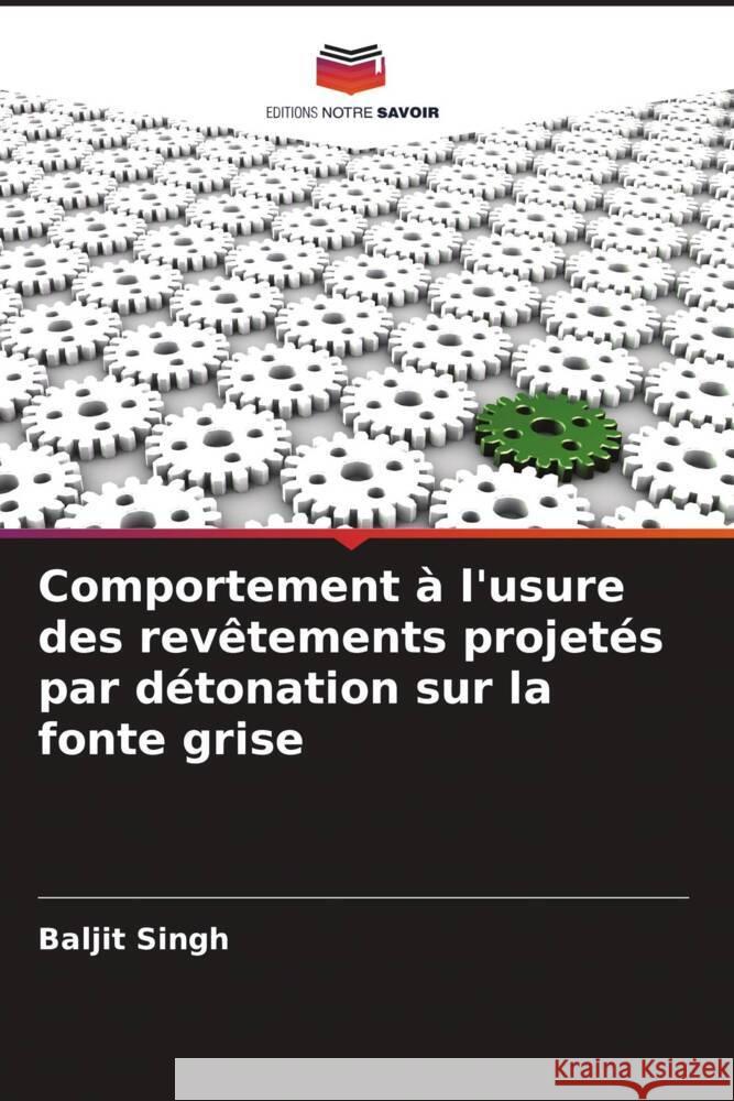 Comportement à l'usure des revêtements projetés par détonation sur la fonte grise Singh, Baljit 9786204648835