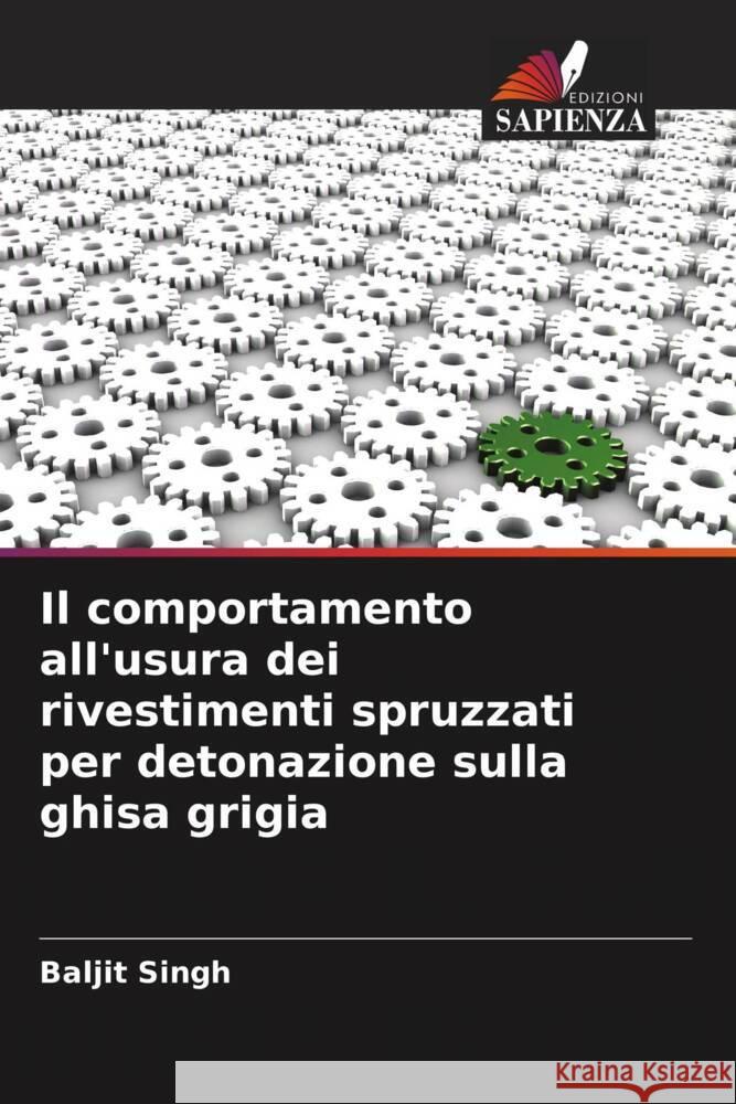 Il comportamento all'usura dei rivestimenti spruzzati per detonazione sulla ghisa grigia Singh, Baljit 9786204648873