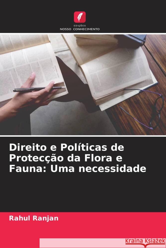 Direito e Políticas de Protecção da Flora e Fauna: Uma necessidade Ranjan, Rahul 9786204648910 Edições Nosso Conhecimento