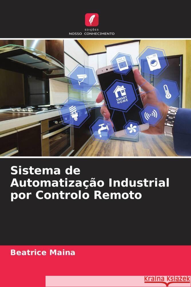 Sistema de Automatização Industrial por Controlo Remoto Maina, Beatrice 9786204649016 Edições Nosso Conhecimento