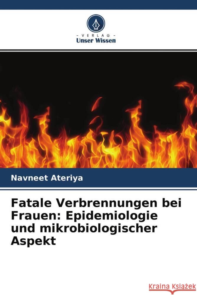 Fatale Verbrennungen bei Frauen: Epidemiologie und mikrobiologischer Aspekt Ateriya, Navneet 9786204649092 Verlag Unser Wissen