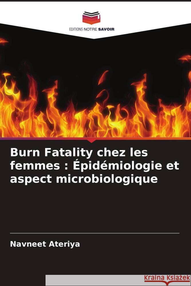 Burn Fatality chez les femmes : Épidémiologie et aspect microbiologique Ateriya, Navneet 9786204649115 Editions Notre Savoir