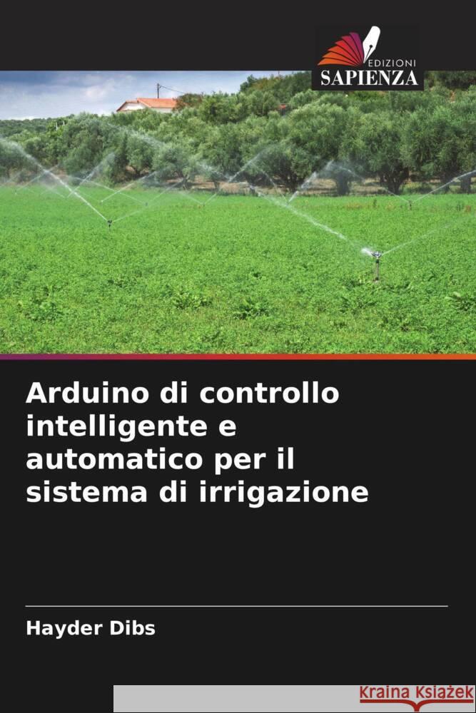 Arduino di controllo intelligente e automatico per il sistema di irrigazione Dibs, Hayder 9786204649290