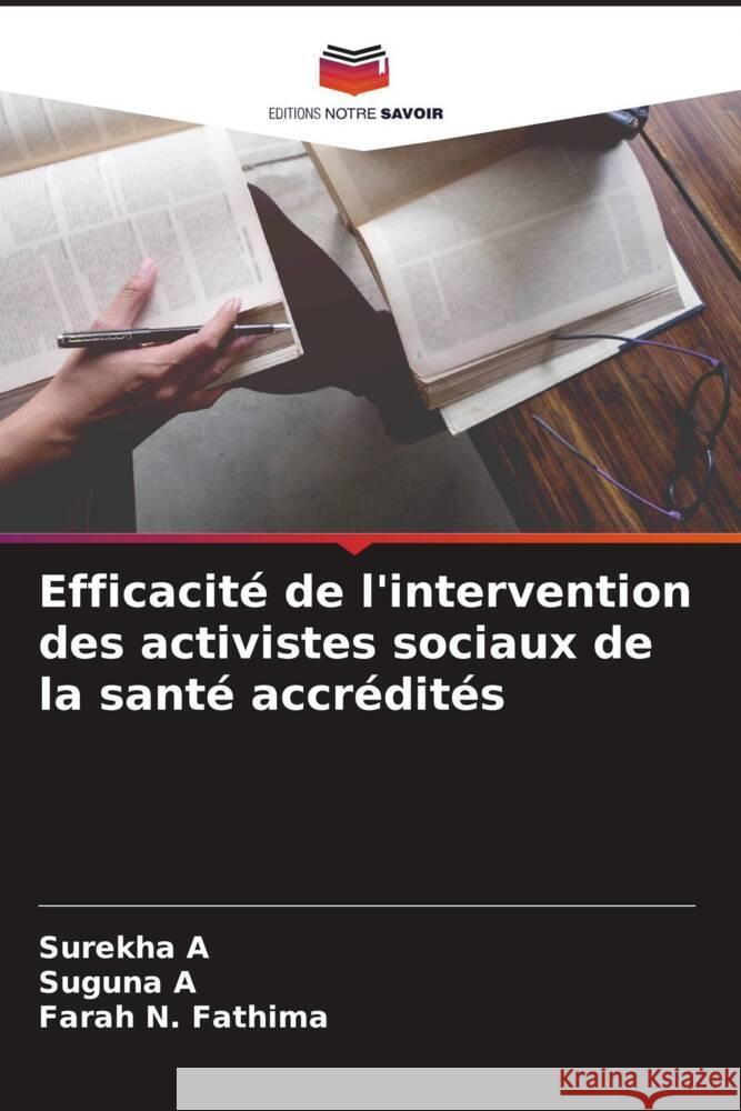 Efficacité de l'intervention des activistes sociaux de la santé accrédités A, Surekha, A, Suguna, N. Fathima, Farah 9786204649771 Editions Notre Savoir