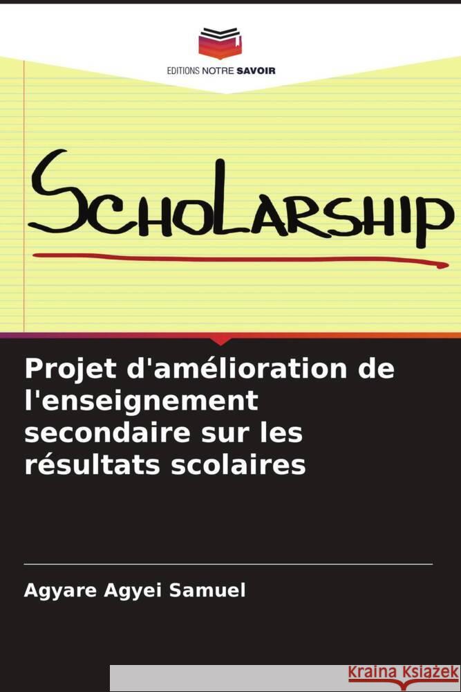 Projet d'amélioration de l'enseignement secondaire sur les résultats scolaires Agyei Samuel, Agyare 9786204650081