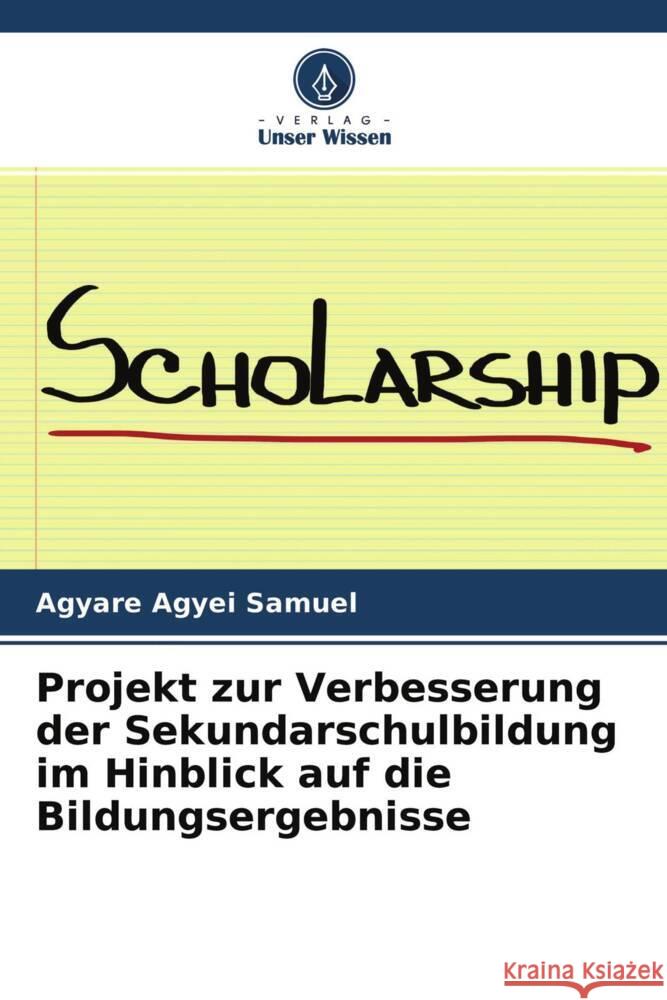 Projekt zur Verbesserung der Sekundarschulbildung im Hinblick auf die Bildungsergebnisse Agyei Samuel, Agyare 9786204650104