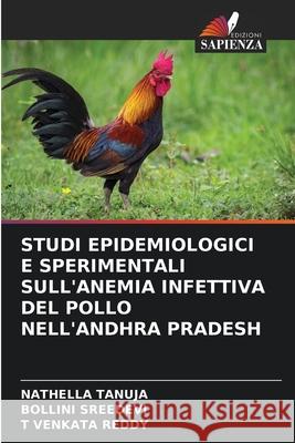 Studi Epidemiologici E Sperimentali Sull'anemia Infettiva del Pollo Nell'andhra Pradesh Nathella Tanuja Bollini Sreedevi T. Venkat 9786204650388