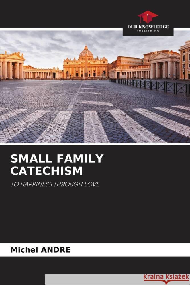 SMALL FAMILY CATECHISM André, Michel 9786204650654