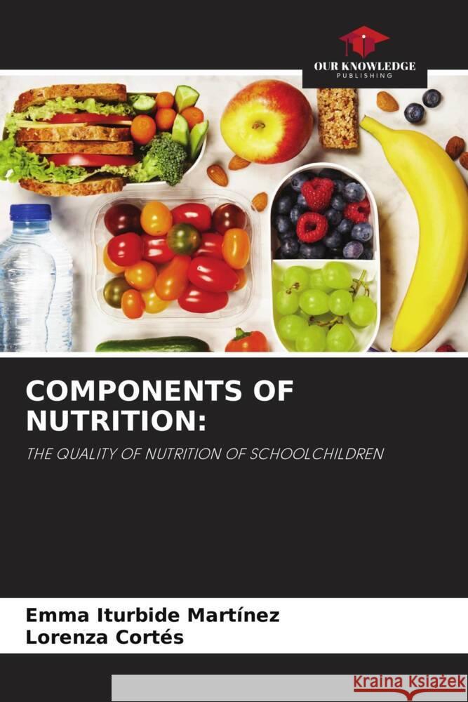 COMPONENTS OF NUTRITION: Iturbide Martínez, Emma, Cortés, Lorenza 9786204650784