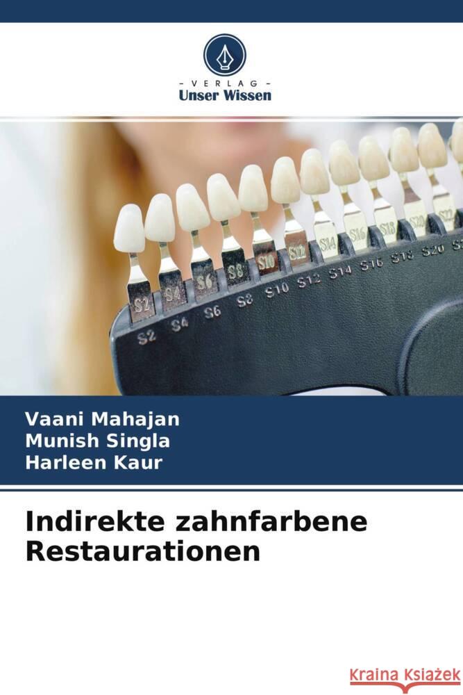 Indirekte zahnfarbene Restaurationen Mahajan, Vaani, Singla, Munish, Kaur, Harleen 9786204651194 Verlag Unser Wissen