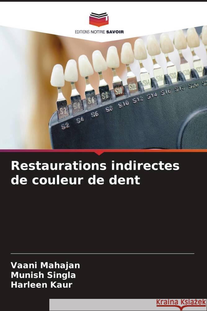 Restaurations indirectes de couleur de dent Mahajan, Vaani, Singla, Munish, Kaur, Harleen 9786204651217 Editions Notre Savoir