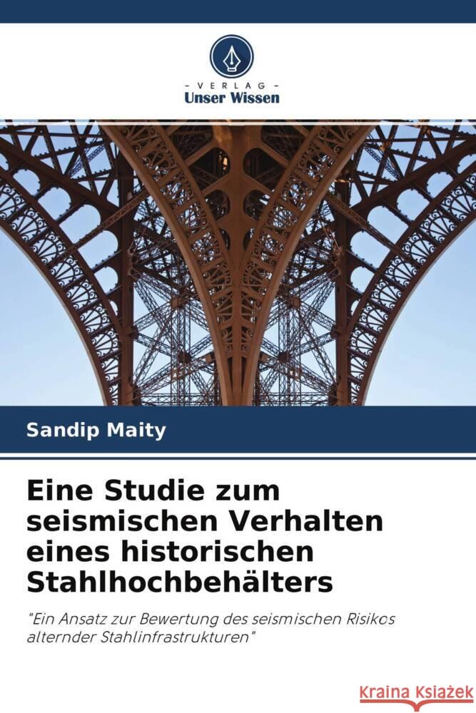 Eine Studie zum seismischen Verhalten eines historischen Stahlhochbehälters Maity, Sandip 9786204651729