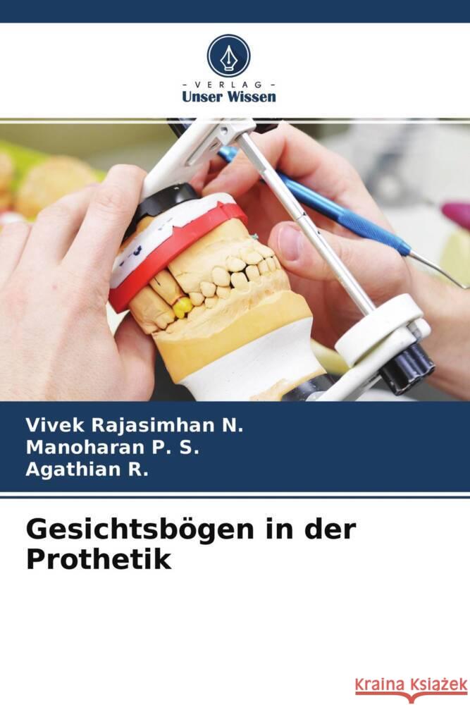 Gesichtsbögen in der Prothetik Rajasimhan N., Vivek, P. S., Manoharan, R., Agathian 9786204651927 Verlag Unser Wissen