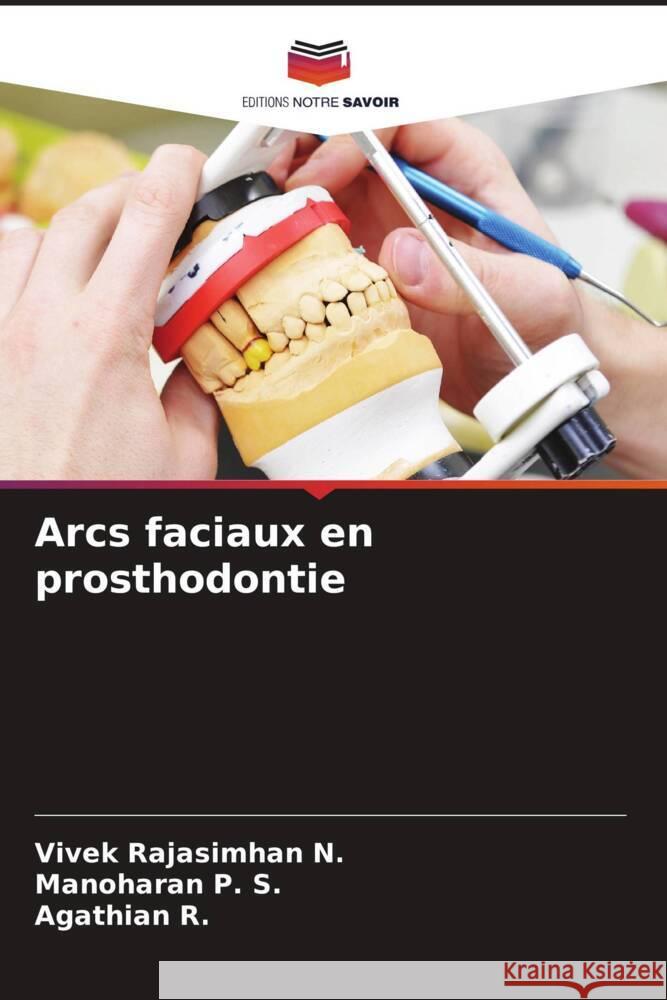 Arcs faciaux en prosthodontie Rajasimhan N., Vivek, P. S., Manoharan, R., Agathian 9786204651941 Editions Notre Savoir