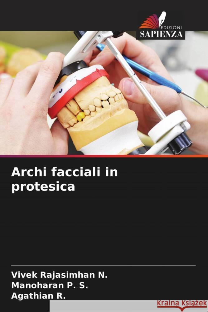 Archi facciali in protesica Rajasimhan N., Vivek, P. S., Manoharan, R., Agathian 9786204651958 Edizioni Sapienza