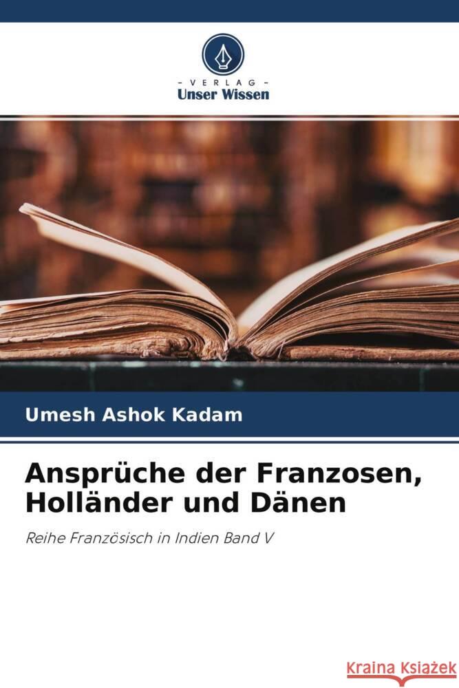 Ansprüche der Franzosen, Holländer und Dänen Kadam, Umesh Ashok 9786204652160