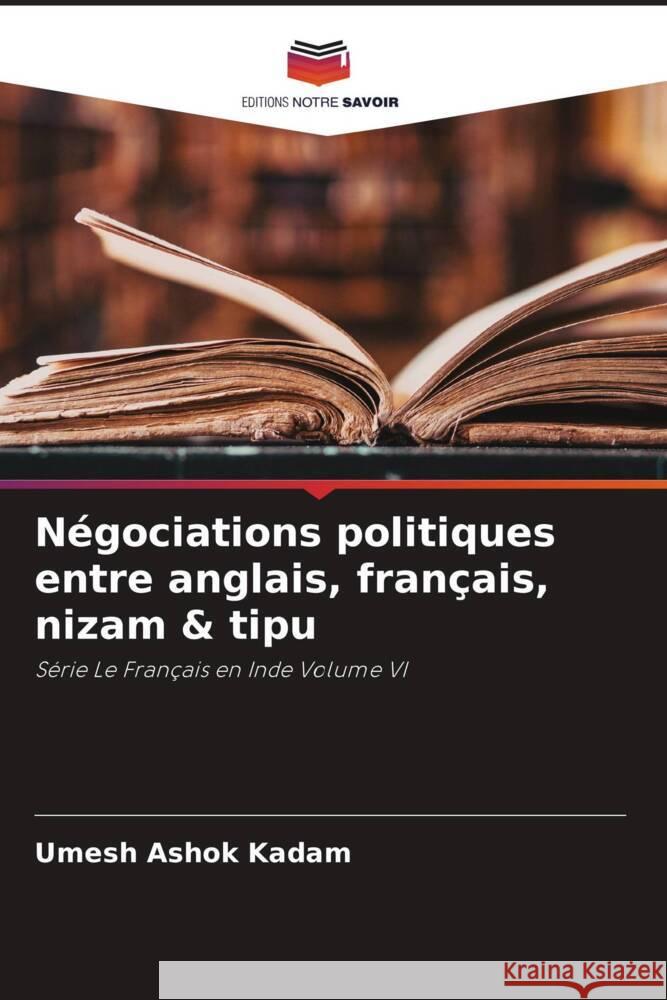 Négociations politiques entre anglais, français, nizam & tipu Kadam, Umesh Ashok 9786204652245