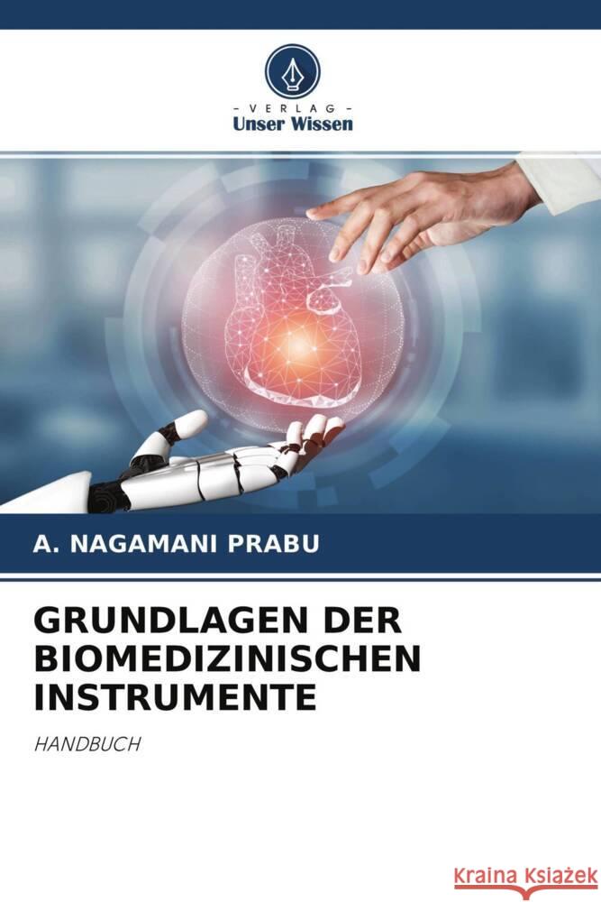 GRUNDLAGEN DER BIOMEDIZINISCHEN INSTRUMENTE Prabu, A. Nagamani 9786204652580