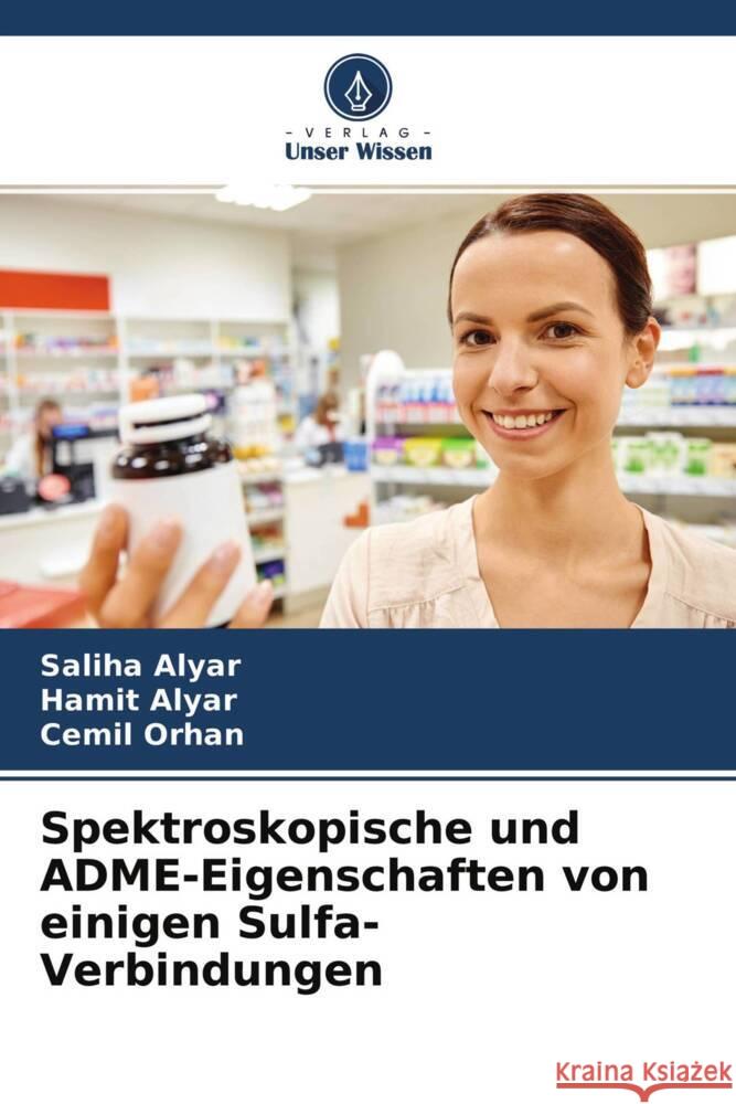 Spektroskopische und ADME-Eigenschaften von einigen Sulfa-Verbindungen Alyar, Saliha, Alyar, Hamit, Orhan, Cemi_l 9786204652757