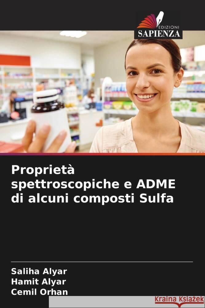 Proprietà spettroscopiche e ADME di alcuni composti Sulfa Alyar, Saliha, Alyar, Hamit, Orhan, Cemi_l 9786204652771