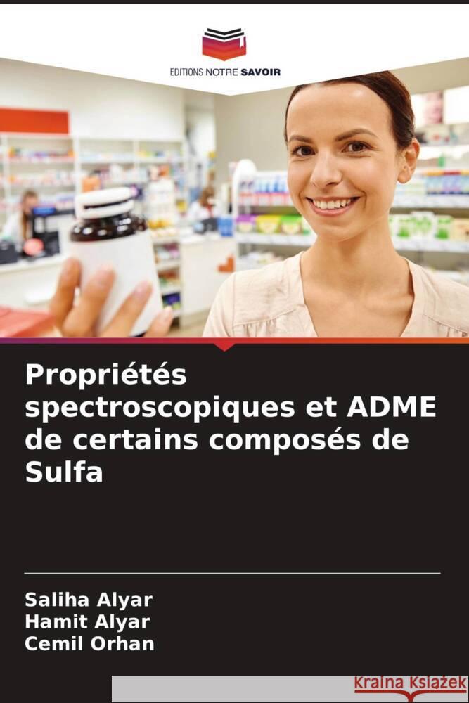 Propriétés spectroscopiques et ADME de certains composés de Sulfa Alyar, Saliha, Alyar, Hamit, Orhan, Cemi_l 9786204652801