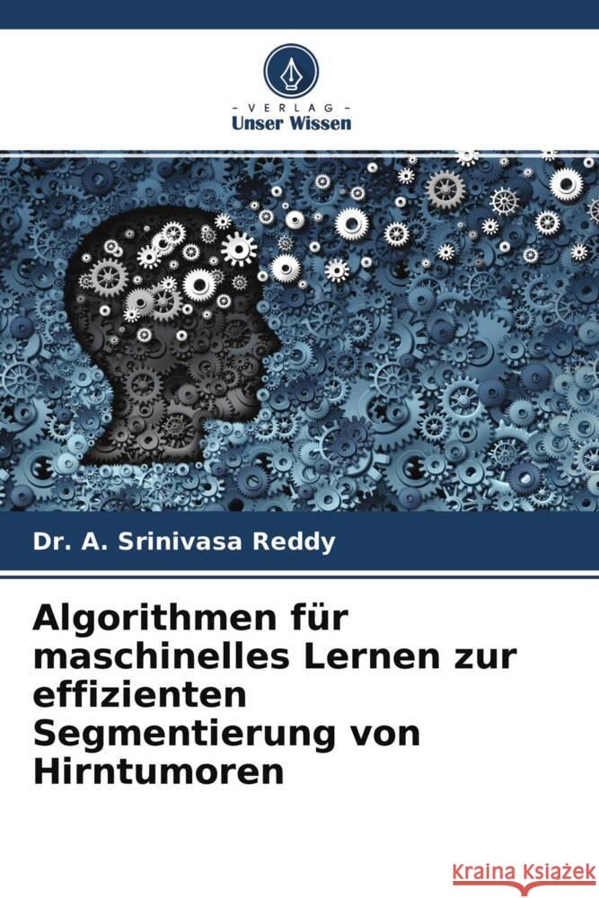 Algorithmen für maschinelles Lernen zur effizienten Segmentierung von Hirntumoren Reddy, Dr. A. Srinivasa 9786204652818