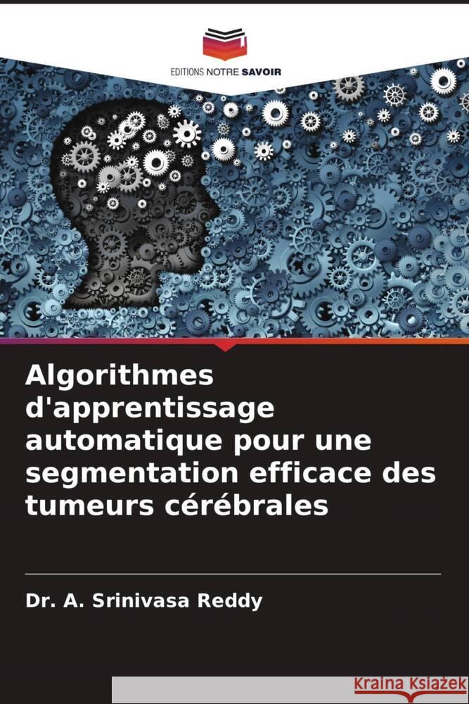 Algorithmes d'apprentissage automatique pour une segmentation efficace des tumeurs cérébrales Reddy, Dr. A. Srinivasa 9786204652832