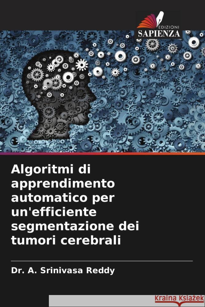 Algoritmi di apprendimento automatico per un'efficiente segmentazione dei tumori cerebrali Reddy, Dr. A. Srinivasa 9786204652849