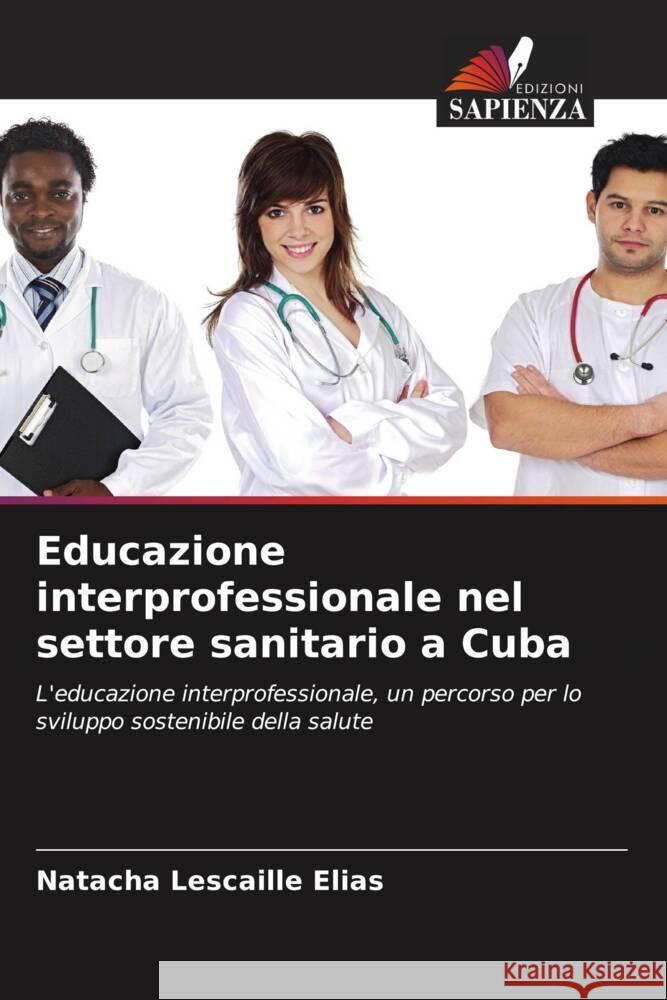 Educazione interprofessionale nel settore sanitario a Cuba Lescaille Elias, Natacha 9786204652986