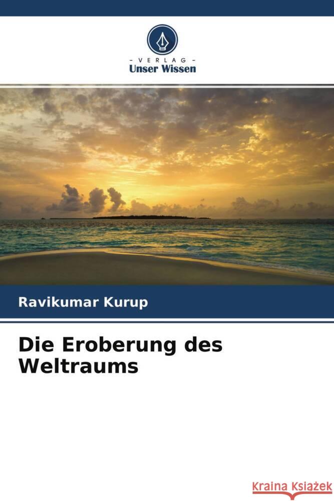 Die Eroberung des Weltraums Kurup, Ravikumar 9786204653235 Verlag Unser Wissen
