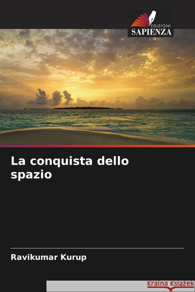 La conquista dello spazio Kurup, Ravikumar 9786204653266 Edizioni Sapienza