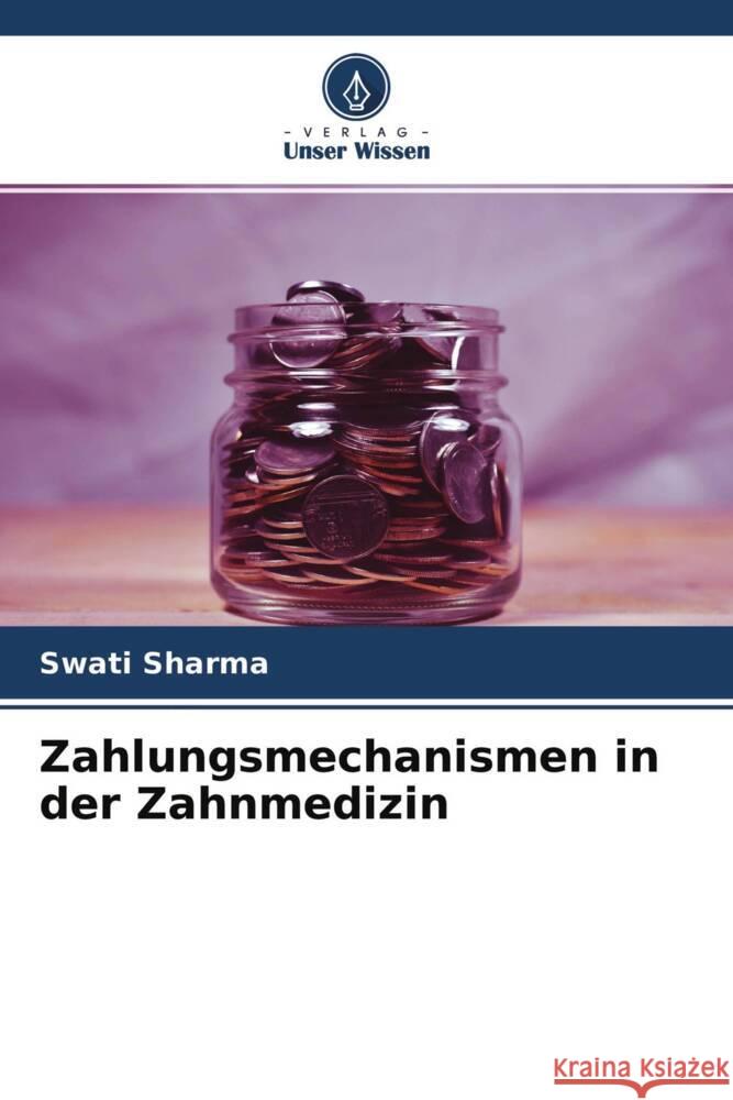 Zahlungsmechanismen in der Zahnmedizin Sharma, Swati 9786204654072 Verlag Unser Wissen