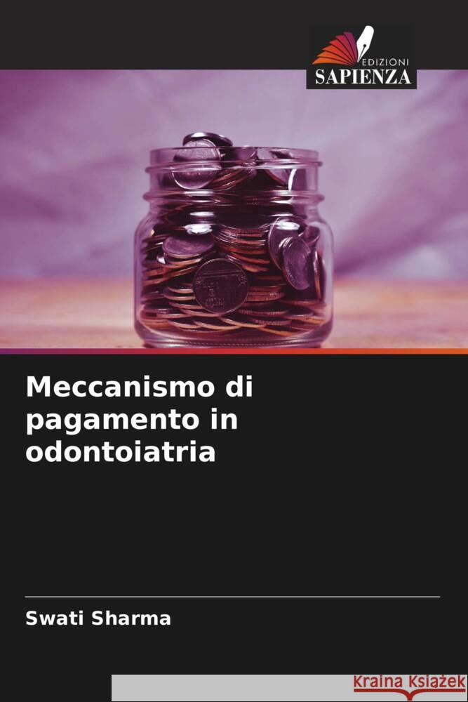 Meccanismo di pagamento in odontoiatria Sharma, Swati 9786204654102 Edizioni Sapienza