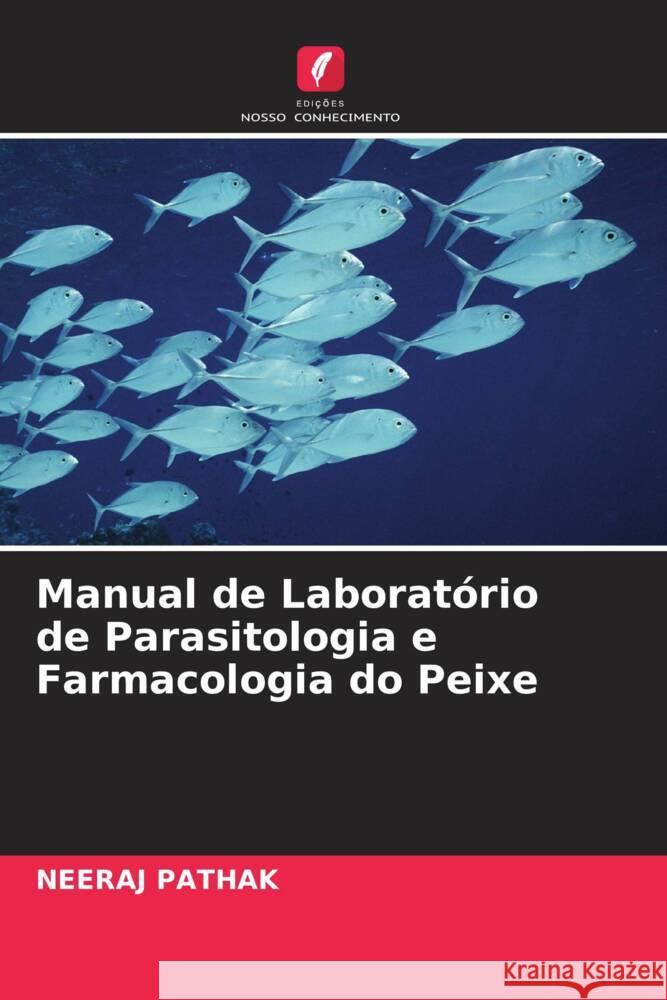 Manual de Laboratório de Parasitologia e Farmacologia do Peixe Pathak, Neeraj 9786204654232