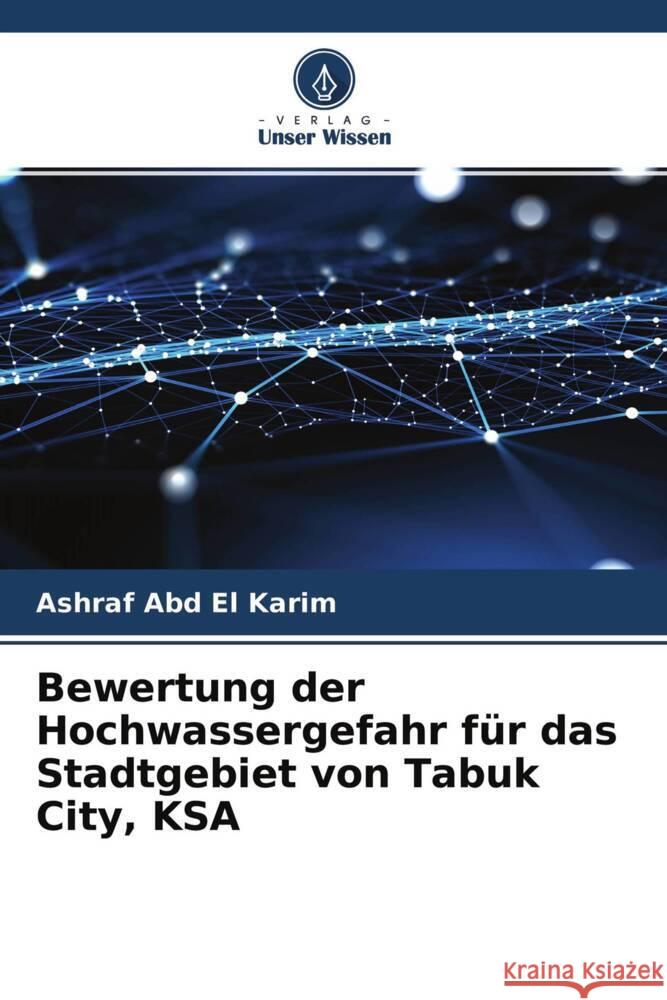Bewertung der Hochwassergefahr für das Stadtgebiet von Tabuk City, KSA Abd El Karim, Ashraf 9786204654256 Verlag Unser Wissen