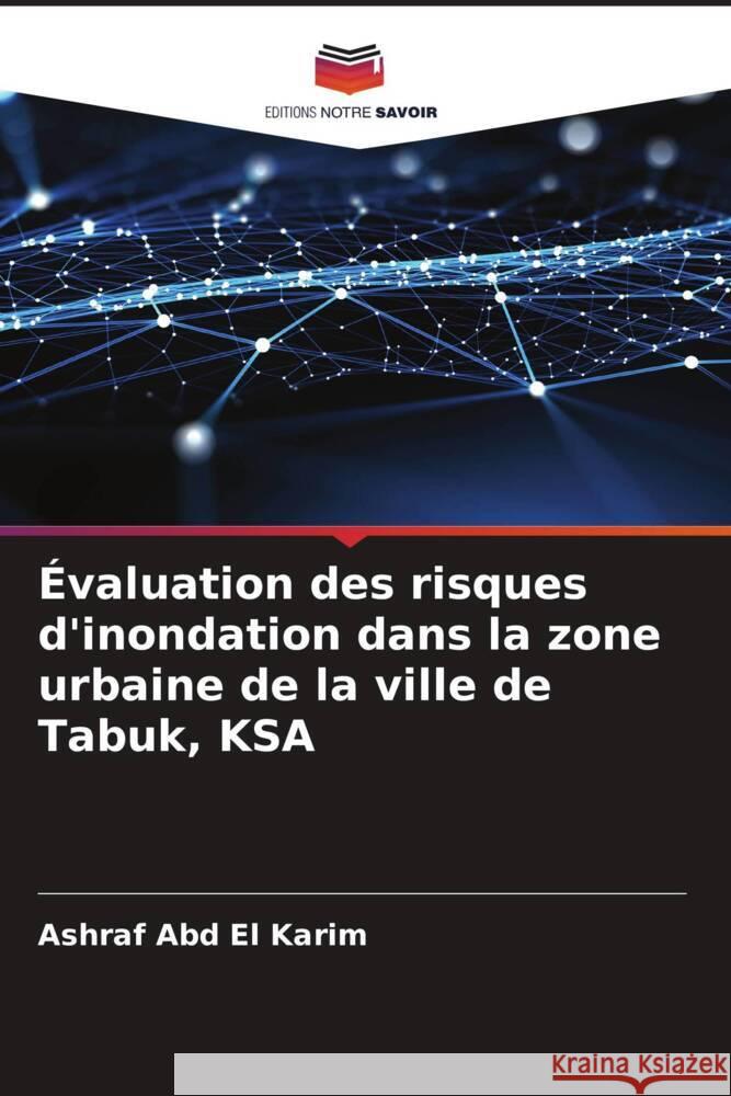 Évaluation des risques d'inondation dans la zone urbaine de la ville de Tabuk, KSA Abd El Karim, Ashraf 9786204654270 Editions Notre Savoir
