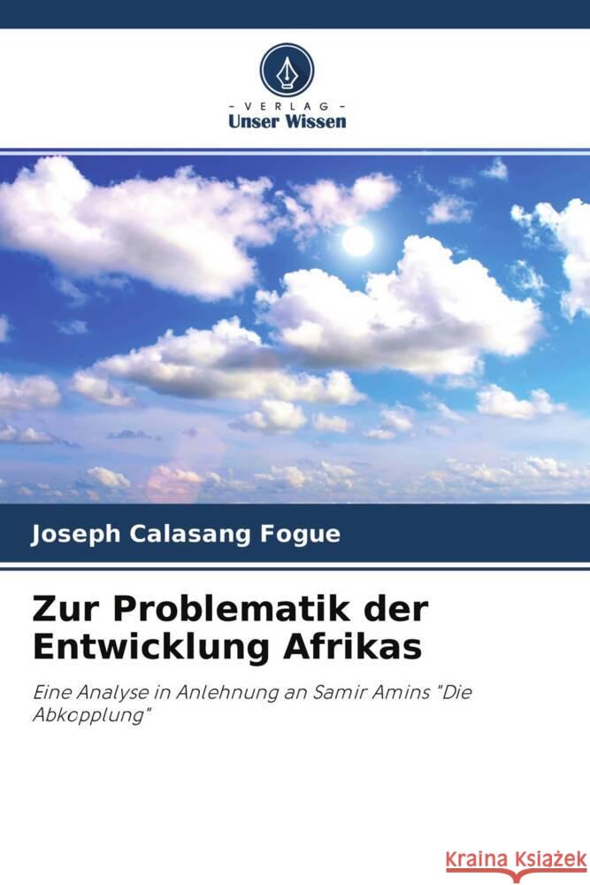 Zur Problematik der Entwicklung Afrikas Calasang Fogue, Joseph 9786204654492 Verlag Unser Wissen