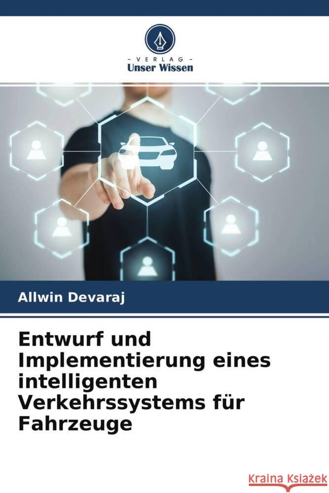 Entwurf und Implementierung eines intelligenten Verkehrssystems für Fahrzeuge Devaraj, Allwin 9786204654911