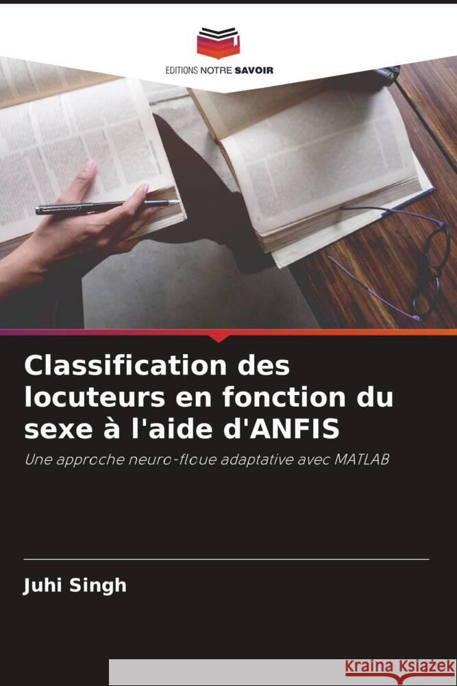 Classification des locuteurs en fonction du sexe à l'aide d'ANFIS Singh, Juhi 9786204655178