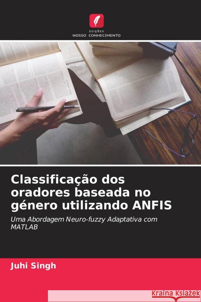 Classificação dos oradores baseada no género utilizando ANFIS Singh, Juhi 9786204655192