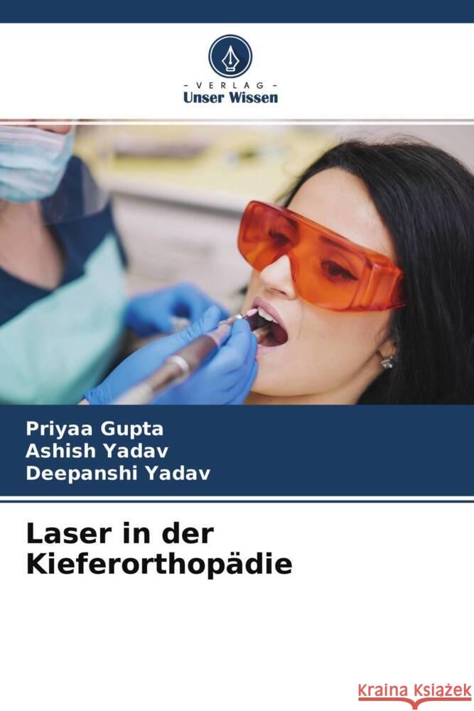 Laser in der Kieferorthopädie Gupta, Priyaa, Yadav, Ashish, Yadav, Deepanshi 9786204655871