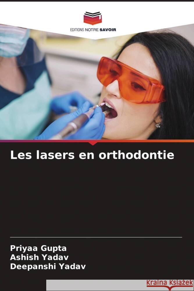 Les lasers en orthodontie Gupta, Priyaa, Yadav, Ashish, Yadav, Deepanshi 9786204655895