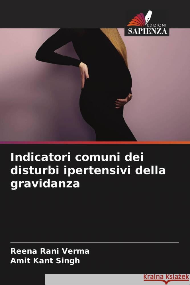 Indicatori comuni dei disturbi ipertensivi della gravidanza Verma, Reena Rani, Singh, Amit Kant 9786204656205 Edizioni Sapienza