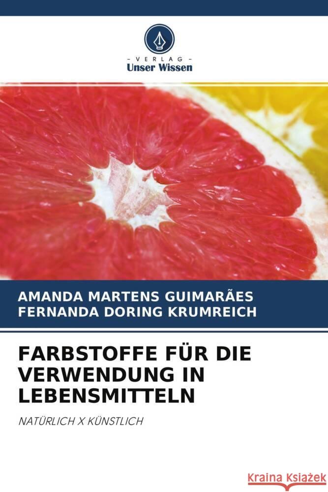 FARBSTOFFE FÜR DIE VERWENDUNG IN LEBENSMITTELN Martens Guimarães, Amanda, Doring Krumreich, Fernanda 9786204656236