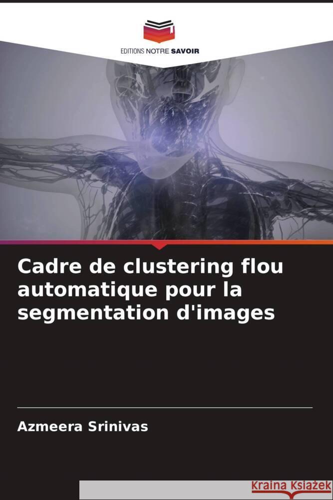 Cadre de clustering flou automatique pour la segmentation d'images Azmeera Srinivas 9786204656380