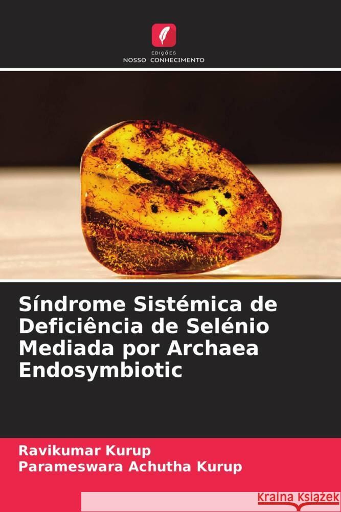 Síndrome Sistémica de Deficiência de Selénio Mediada por Archaea Endosymbiotic Kurup, Ravikumar, Achutha Kurup, Parameswara 9786204657172 Edições Nosso Conhecimento